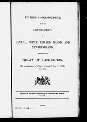 Cover of: Further correspondence with the governments of Canada, Prince Edward Island, and Newfoundland, respecting the Treaty of Washington: (in continuation of papers presented May 1, 1873) (C. 750)