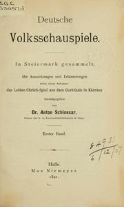 Cover of: Deutsche Volksschauspiele: in Steiermark gesammelt; mit Anmerkungen und Erläuterungen nebst einem Anhange das Leiden Christi-Spiel aus dem Gurkthale in Kärnten