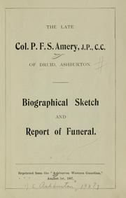 Cover of: The late Col. P.F.S. Amery, J.P., C.C. of Druid, Ashburton: Biographical sketch and report of funeral.  Reprinted from the "Ashburton Western Guardian," August 1st, 1907