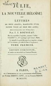 Cover of: Julie: ou La nouvelle Héloïse; ou Lettres de deux amants, habitants d'une petite ville au pied des Alpes; recueillies et publiées