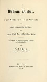 Cover of: William Dunbar: Sein Leben und seine Gedichte in Analysen und ausgewählten Uebersetzungen, nebst einem Abriss der altschottischen Poesie.  Ein Beitrag zur schottisch-englischen Literature- und Culturgeschichte