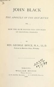 Cover of: John Black, the apostle of the Red River: or, How the blue banner was unfurled on Manitoba prairies