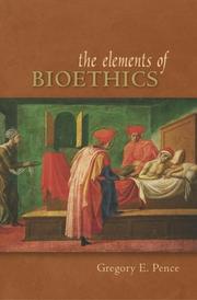 Cover of: The elements of bioethics by Gregory E. Pence