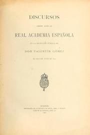 Cover of: Discursos leidos ante la Real Academía Española, en la recepción pública de Valentín Gómez, el dia 9 de junio de 1907: [Contestación de Alejandro Pidal y Mon]