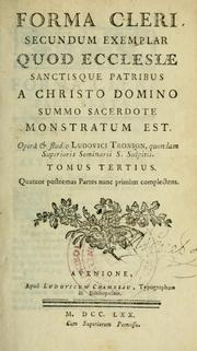 Cover of: Forma cleri secundum exemplar quod Ecclesiae sanctisque patribus a Christo Domino Summo Sacerdote monstratum est: opera et studio Ludovico Tronson