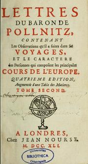 Cover of: Lettres du baron de Pollnitz, contenant les observations qu'il a faites dans ses voyages, et le caractère des personnes qui composent les principales cours de l'Europe