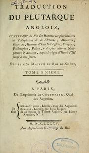 Cover of: Traduction du Plutarque anglois: contenant la vie des hommes les plus illustres de l'Angleterre et de l'Irlande depuis le règne d'Henri VIII jusqu'à nos jours