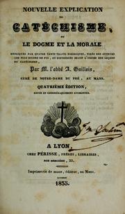 Cover of: Nouvelle explication du catéchisme, ou, le dogme et la morale expliqués par quatre cents traits historiques ...