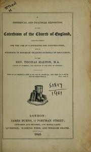 Cover of: A historical and practical exposition of the catechism of the Church of England: designed chiefly for the use of candidates for confirmation, and of students in diocesan training-schools of education