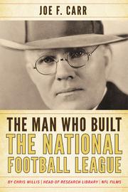 Cover of: The man who built the National Football League by Chris Willis, Joe F. Carr