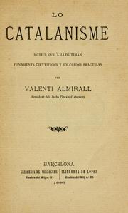 Cover of: Lo catalanisme motius que'l llegitiman fonaments cientifichs y solucions practicas per Valenti Almirall by Valentí Almirall