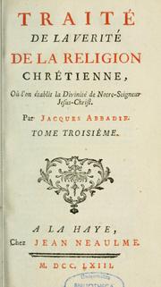 Cover of: Traité de la verité de la religion chrêtienne ... by Jacques Abbadie