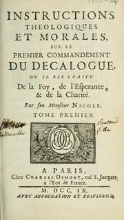 Instructions theologiques et morales, sur le premier commandement du decalogue by Pierre Nicole