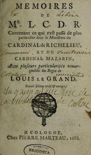 Cover of: Mémoires de Mr. L.C.D.R. contenant ce qui c'est passé de plus particulier sous le ministère du cardinal de Richelieu et du cardinal Mazarin, avec plusieurs particularités remarquables du règne de Louis le Grand