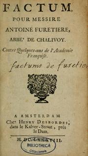 Cover of: Factum pour messire Antoine Furetière, abbé de Chalivoy, contre quelques-uns de l'Académie française