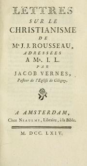 Cover of: Lettres sur le christianisme de Mr J.J. Rousseau: adressées a Mr. I.L. par Jacob Vernes, Pasteur de l'Eglise de Céligny