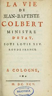 Cover of: La vie de Jean-Baptiste Colbert, ministre d'état, sous Louis XIV, roy de France