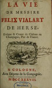 Cover of: La Vie de Messire Félix Vialart de Herse, évêque et comte de Châlons en Champagne, pair de France