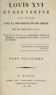 Cover of: Louis XVI et ses vertus aux prises avec la perversité de son siècle, par feu l'abbé Proyart by Liévain Bonaventure Proyart