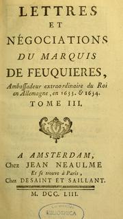 Cover of: Lettres et négociation du marquis de Feuquières, ambassadeur extraordinaire du roi en Allemagne, en 1633 & 1634