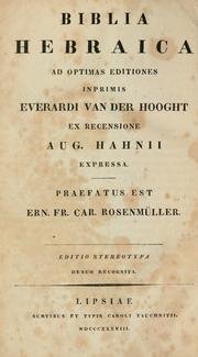 Cover of: Biblia hebraica ad optimas editiones inprimis Everardi van der Hooght ex recensione Aug. Hahnii expressa: praefatus est Ern. Fr. Car. Rosenmüller.  Editio stereotypa denuo recognita