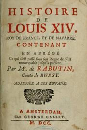 Cover of: Histoire de Louis XIV, roy de France et de Navarre: contenant en abrégé ce qui s'est passé sous son règne de plus remarquable jusqu'à présent