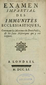 Cover of: Examen impartial des immunités ecclésiastiques: contenant les maximes du droit public & les faits historiques qui ont rapport