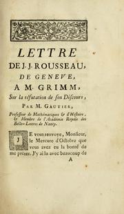 Cover of: Lettre de J.J. Rousseau, de Geneve, a M. Grimm, sur la réfutation de son Discours