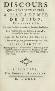 Cover of: Discours qui a remporte' le prix a l'Academie de Dijon, en l'année 1750: Sur cette question proposée par la même Académie; Si le rétablissement des sciences & des arts a contribué à épurer les moeurs