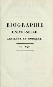 Cover of: Biographie universelle, ancienne et moderne; ou, Histoire, par ordre alphabétique: de la vie publique et privée de tous les hommes qui se sont fait remarquer par leurs écrits, leurs actions, leurs talents, leurs vertus ou leurs crimes.