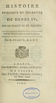 Cover of: Histoire publique et secrète de Henri IV, roi de France et de Navarre by Anton Antonovich Degurov