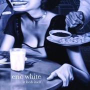 Cover of: Eric White: It Feeds Itself