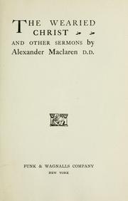Cover of: The wearied Christ and other sermons by Alexander Maclaren