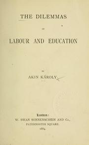 Cover of: The dilemmas of labour and education by Akin.* Károly, Akin.* Károly