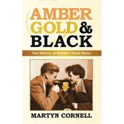 Cover of: Amber, Gold and Black: The History of Britain's Great Beers