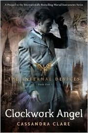 Cover of: Clockwork Angel: The Infernal Devices Book 1
