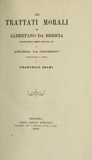 Cover of: Dei trattati morali: volgarizzamento inedito fatto nel 1268 da Andrea da Grosseto, pubblicato a cura di Francesco Selmi