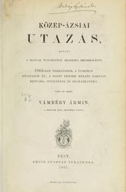 Cover of: Közép-ázsiai utazás, melyet a Magyar Tudományos Akadémia megbizásából 1863-ban Teheránból a Turkman sivatagon át, a Kaspitenger keleti partján Khivába és Szamarkandra by Ármin Vámbéry