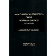 Cover of: Anglo-American Perspectives on the Ukrainian Question, 1938-1951 by 