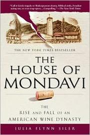 Cover of: The House of Mondavi: The Rise and Fall of an American Wine Dynasty