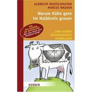 Cover of: Warum Kühe gern im Halbkreis grasen: ...und andere mathematische Knobeleien