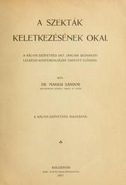 Cover of: A szekták keletkezésének okai: a Kálvin-Szövetség 1917. januári Budapesti Lelkészi Konferenciáján tartott eladás