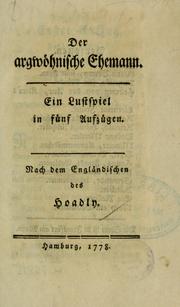 Cover of: Der argwöhnische Ehemann: ein Lustspiel in fünf Aufzügen. Nach dem Engländischen des Hoadly