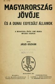 Magyarország jövöje és a Dunai Egyesült Államok by Oszkár Jászi