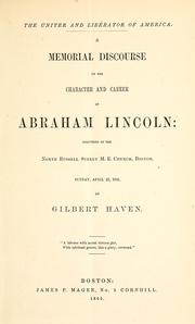 Cover of: The uniter and liberator of America: a memorial discourse on the character and career of Abraham Lincoln, delivered in the North Russell Street M.E. Church, Boston, Sunday, April 23, 1865