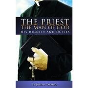 Cover of: The  priest the man of God: his dignity and his duties