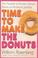 Cover of: Time to make the donuts