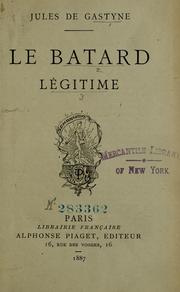 Cover of: Le batard legitime by Gastyne, Jules Benoit called Jules de