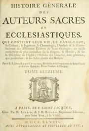 Cover of: Histoire générale des auteurs sacrés et ecclésiastiques: qui contient leur vie, le catalogue, la critique, le jugement, la chronologie, l'analyse & le dénombrement des différentes éditions de leurs ouvrages : ce qu'ils renferment de plus intéressant sur le dogme, sur la morale & sur la discipline de l'Église : l'histoire des conciles tant généraux que particuliers, & les actes choisess des martyrs