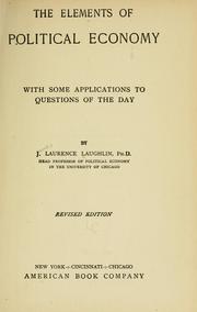 Cover of: The elements of political economy by J. Laurence Laughlin, J. Laurence Laughlin